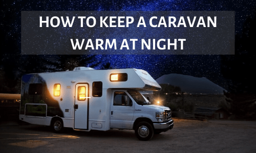 How to Keep Caravan Warm at Night