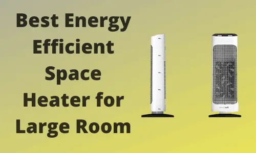 Best Energy Efficient Space Heater for Large Room