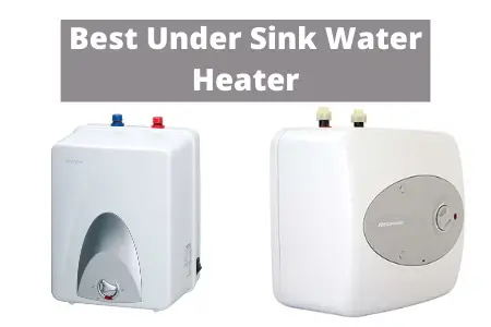 Best Under Sink Water Heater