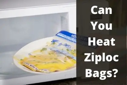 Can You Heat Ziploc Bags