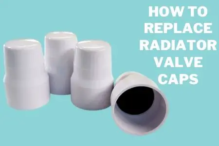 How to Replace Radiator Valve Caps