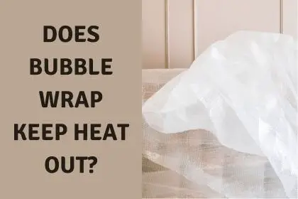 Does Bubble Wrap Keep Heat Out?